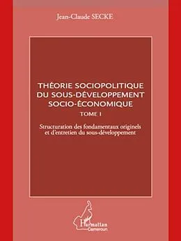PDF Theorie sociopolitique du sous-developpement socio-economique (Tome 1) von Jean-Claude Secke