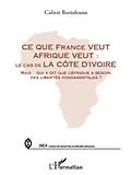E-Book (pdf) Ce que france veut afrique veut : - le cas de la cote d'ivoi von Calixte Baniafouna