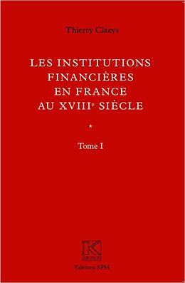 eBook (pdf) Institutions financieres en France au XVIIIe siecle (Ouvrage en deux volumes) de Claeys