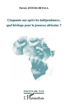 E-Book (pdf) Cinquante ans apres les independances, quel heritage pour la jeunesse africaine ? von Atouda Beyala Patrick