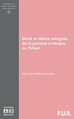 eBook (pdf) DROIT ET FILIERE INTEGREE DE LA GOMME ARABIQUE AU TCHAD de Sitack Yombatina, Beni