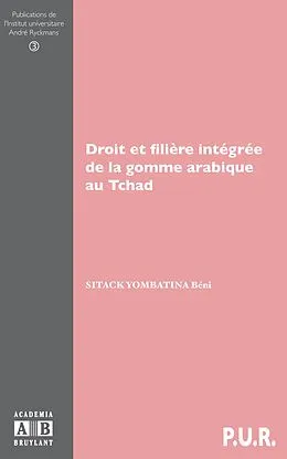E-Book (pdf) DROIT ET FILIERE INTEGREE DE LA GOMME ARABIQUE AU TCHAD von Sitack Yombatina, Beni