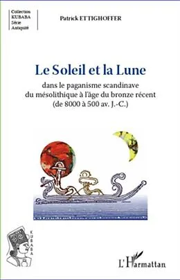 E-Book (pdf) Le soleil et la lune dans le paganisme scandinave du mesolithique a l'age de bronze recent... von Patrick Ettighoffer