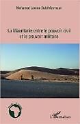Couverture cartonnée La Mauritanie entre le pouvoir civil et le pouvoir militaire de Mohamed Lemine Ould Meymoun