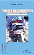 Couverture cartonnée Les violences génocidaires au Guatemala, une histoire en perspective de Sébastien Jahan