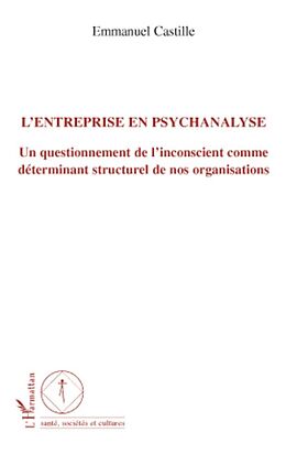 eBook (epub) L'entreprise en psychanalyse - un questionnement de l'incons de Emmanuel Castille Emmanuel Castille