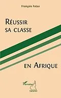 E-Book (epub) Reussir sa classe en Afrique von Francois Fotso Francois Fotso