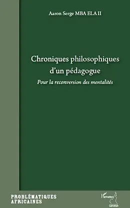 E-Book (epub) Chroniques philosophiques d'unpedagogue von Aaron Serge Mba Ela Li Aaron Serge Mba Ela Li