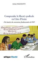 E-Book (epub) Comprendre la liberte syndicale en Cote d'Ivoire von Jerome Trabi Botty Jerome Trabi Botty