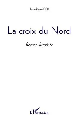 E-Book (epub) La Croix du Nord von Jean-Pierre Bex Jean-Pierre Bex