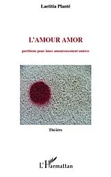 E-Book (epub) L'amour amor - partitions pour ames amoureusement ameres von Laetitia Plante Laetitia Plante