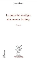 E-Book (epub) Le potentiel erotique des annees sarkozy - roman von Juan Cabanis Juan Cabanis
