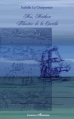 E-Book (epub) Moi, Matthew Flibustier de laCaraibe von Isabelle Le Charpentier Isabelle Le Charpentier