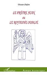 E-Book (epub) Pretre Jean ou le royaume oublie Le von Tristan Chalon Tristan Chalon