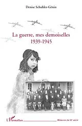 E-Book (epub) La guerre, mes demoiselles 1939-1945 von Denise Schuhler-Genin Denise Schuhler-Genin