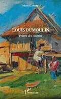 E-Book (epub) Louis Dumoulin von Michel Loirette Michel Loirette