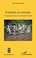 E-Book (epub) Creation en contexte - une pratique plastique aux croisement von Koffi Celestin Yao Koffi Celestin Yao