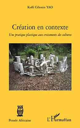E-Book (epub) Creation en contexte - une pratique plastique aux croisement von Koffi Celestin Yao Koffi Celestin Yao