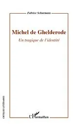 E-Book (epub) Michel de ghelderode - un tragique de l'identite von Fabrice Schurmans Fabrice Schurmans