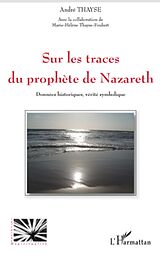 eBook (epub) Sur les traces du prophEte de nazareth - donnees historiques de Thayse-Foubert Thayse-Foubert