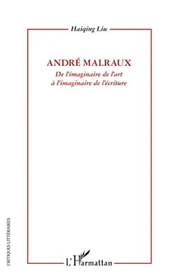 E-Book (epub) Andre Malraux - De l'imaginaire de l'art a l'imaginaire de l'ecriture von Liu Haiqing Liu Haiqing