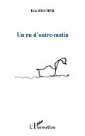 E-Book (epub) Un ru d'outre-matin von Eric Fischer Eric Fischer