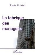 E-Book (epub) Fabrique des managers La von Denis Cristol Denis Cristol