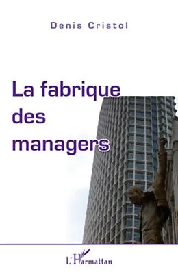 E-Book (epub) Fabrique des managers La von Denis Cristol Denis Cristol