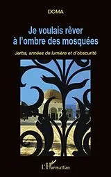 E-Book (epub) Je voulais rever a l'ombre des mosquees jerba annees de von Doma Doma