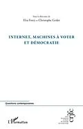 E-Book (epub) Internet, machines A voter etdemocratie von sous la direction de Elsa Fore sous la direction de Elsa Fore