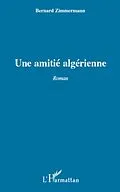 E-Book (epub) UNE AMITIE ALGERIENNE ROMAN von Zimmermann Bernard Zimmermann