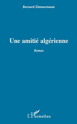 E-Book (epub) UNE AMITIE ALGERIENNE ROMAN von Zimmermann Bernard Zimmermann