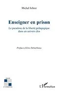 E-Book (epub) Enseigner en prison - le paradoxe de la liberte pedagogique von Michel Febrer