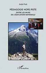 E-Book (epub) Pedagogie hors piste - entre les murs de l'education nationa von Andre Petit Andre Petit