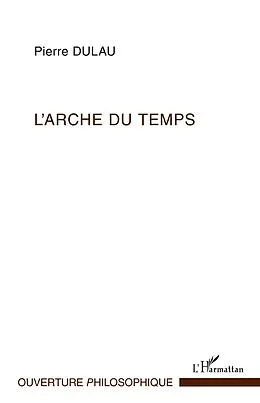 E-Book (epub) L'arche du temps - les sens de l'essence du temps - essai su von Pierre Dulau