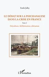 E-Book (epub) Le debat sur la psychanalyse dans la crise en France (Tome 2) von Emile Jalley Emile Jalley