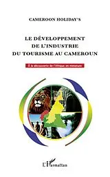 E-Book (epub) Le developpement de l'industrie du tourisme au Cameroun von Holiday's Cameroon Holiday's Cameroon