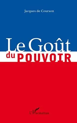 E-Book (epub) Gout du pouvoir Le von Jacques de Courson Jacques de Courson
