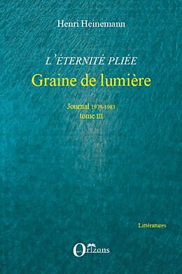 E-Book (epub) L'eternite pliee. tome iii - graine de lumiere - journal 197 von Henri Heinemann Henri Heinemann