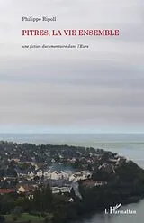 E-Book (epub) Pitres, la vie ensemble - une fiction documentaire dans l'eu von Philippe Ripoll Philippe Ripoll