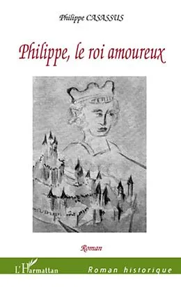E-Book (epub) Philippe, le Roi amoureux von Philippe Casassus Philippe Casassus