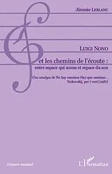 E-Book (epub) Luigi nono et les chemins de l'ecoute: entre espace qui sonn von Jimmie Leblanc Jimmie Leblanc