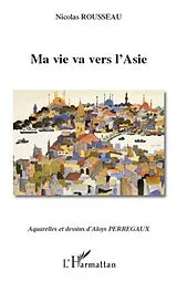 E-Book (epub) Ma vie va vers l'Asie von Nicolas Rousseau Nicolas Rousseau