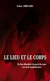 E-Book (epub) Le lieu et le corps - du lieu delocalise a la perte du corps von Nadine Abou Zaki Nadine Abou Zaki