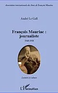 E-Book (epub) Francois Mauriac : journaliste von Le Gall Andre Le Gall