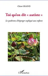 E-Book (epub) Toi qu'on dit &quote;autiste&quote; - le syndrome d'asperger explique au von Claire Grand Claire Grand