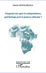 E-Book (epub) Cinquante ans apres les independances, quel heritage pour la jeunesse africaine ? von Atouda Beyala Patrick Atouda Beyala Patrick