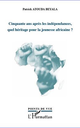 E-Book (epub) Cinquante ans apres les independances, quel heritage pour la jeunesse africaine ? von Atouda Beyala Patrick Atouda Beyala Patrick