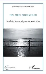 E-Book (epub) Des ailes pour voler - insultee, battue, von Samira Elbouda Michel Carrier Samira Elbouda Michel Carrier