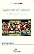 Kartonierter Einband La société sous-informée von Joachim Marcus-Steiff